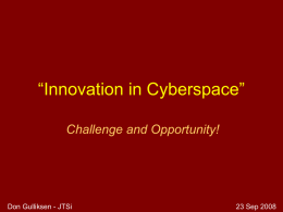 “Innovation in Cyberspace” Challenge and Opportunity!  Don Gulliksen - JTSi  23 Sep 2008