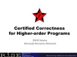 Certified Correctness for Higher-order Programs Nikhil Swamy Microsoft Research, Redmond Many recent successes for semi-automated verifiers  Spec#  Boogie  VeriFast  Why3  Vampire Simplify CVC4