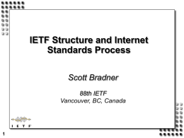 IETF Structure and Internet Standards Process Scott Bradner 88th IETF Vancouver, BC, Canada Agenda IETF history & overview IETF Purpose how work gets done IETF role & scope IETF.