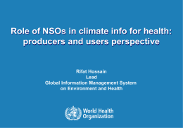 Role of NSOs in climate info for health: producers and users perspective  Rifat Hossain Lead Global Information Management System on Environment and Health  1|  MEETING ON CLIMATE.