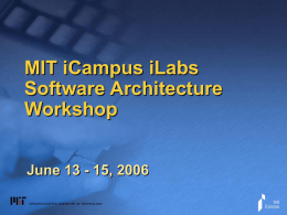 MIT iCampus iLabs Software Architecture Workshop June 13 - 15, 2006 iLab Batched Experiment Architecture: Client and Lab Server Design iLab Training Course P.