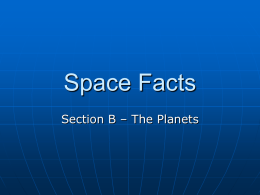Space Facts Section B – The Planets Mercury Closest planet to the Sun  Takes the least amount of time to orbit the Sun 