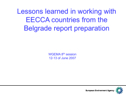 Lessons learned in working with EECCA countries from the Belgrade report preparation  WGEMA 8th session 12-13 of June 2007