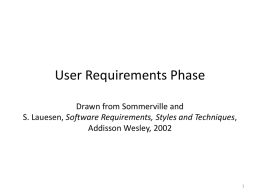 User Requirements Phase Drawn from Sommerville and S. Lauesen, Software Requirements, Styles and Techniques, Addisson Wesley, 2002