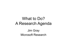 What to Do? A Research Agenda Jim Gray Microsoft Research “Everything that can be invented has been invented.” Commissioner, U.S.