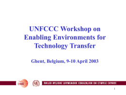 UNFCCC Workshop on Enabling Environments for Technology Transfer Ghent, Belgium, 9-10 April 2003