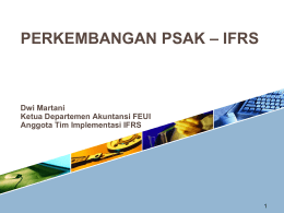 PERKEMBANGAN PSAK – IFRS  Dwi Martani Ketua Departemen Akuntansi FEUI Anggota Tim Implementasi IFRS.