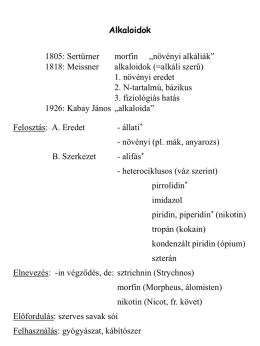 Alkaloidok morfin „növényi alkáliák” alkaloidok (=alkáli szerű) 1. növényi eredet 2. N-tartalmú, bázikus 3. fiziológiás hatás 1926: Kabay János „alkaloida” 1805: Sertürner 1818: Meissner  Felosztás: A.