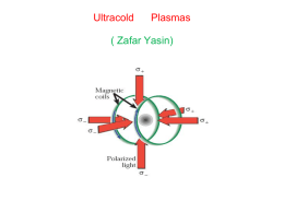 Ultracold  Plasmas  ( Zafar Yasin) Outline - Creation and why considered important? - Characterization. - Modeling. -My Past Research. - Current Research Trends.