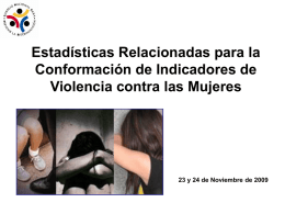 Estadísticas Relacionadas para la Conformación de Indicadores de Violencia contra las Mujeres  23 y 24 de Noviembre de 2009