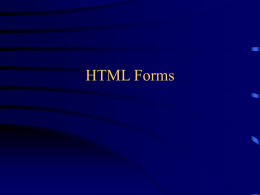 HTML Forms What are forms? •   is just another kind of HTML tag • HTML forms are used to create (rather.