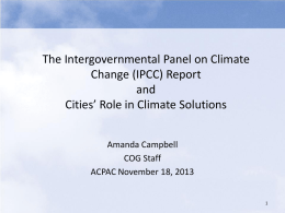 The Intergovernmental Panel on Climate Change (IPCC) Report and Cities’ Role in Climate Solutions Amanda Campbell COG Staff ACPAC November 18, 2013