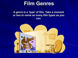 Film Genres A genre is a ‘type’ of film. Take a moment or two to name as many film types as you can.