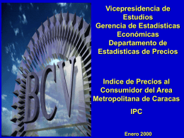 Vicepresidencia de Estudios Gerencia de Estadísticas Económicas Departamento de Estadísticas de Precios  Indice de Precios al Consumidor del Area Metropolitana de Caracas IPC Enero 2000