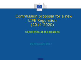 Commission proposal for a new LIFE Regulation (2014-2020) Committee of the Regions  16 February 2012