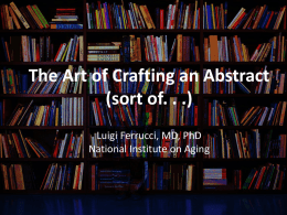 The Art of Crafting an Abstract (sort of. . .) Luigi Ferrucci, MD, PhD National Institute on Aging.