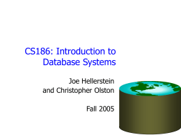 CS186: Introduction to Database Systems Joe Hellerstein and Christopher Olston Fall 2005 Queries for Today • • • • •  What? Why? Who? How? For instance?