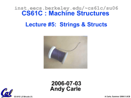 inst.eecs.berkeley.edu/~cs61c/su06  CS61C : Machine Structures Lecture #5: Strings & Structs  2006-07-03 Andy Carle CS 61C L5 Structs (1)  A Carle, Summer 2006 © UCB.