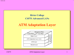 11/7/2015 05:59  Rivier College CS575: Advanced LANs  ATM Adaptation Layer  CS575  ATM Adaptation Layer 11/7/2015 05:59  ATM Adaptation Layer Functions 0 The ATM Adaptation Layer (AAL) is.
