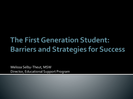 Melissa Selby-Theut, MSW Director, Educational Support Program Statistical Overview   First-generation students:  Comprise 34% of the population at  colleges and universities nationwide.  Are more.