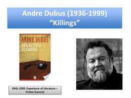 Andre Dubus (1936-1999) “Killings”  ENGL 2030: Experience of Literature— Fiction [Lavery] “Killings”/In the Bedroom (Todd Field, 2001) ENGL 2030: Experience of Literature— Fiction [Lavery]  “Killings”/In the Bedroom Starter.