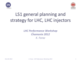 EN  LS1 general planning and strategy for LHC, LHC injectors LHC Performance Workshop Chamonix 2012 K.