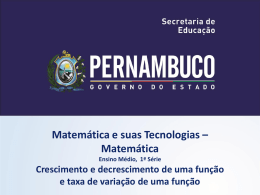 Matemática e suas Tecnologias – Matemática Ensino Médio, 1ª Série  Crescimento e decrescimento de uma função e taxa de variação de uma função.