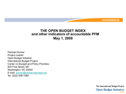 …  THE OPEN BUDGET INDEX and other indicators of accountable PFM May 1, 2008  Pamela Gomez Project Leader Open Budget Initiative International Budget Project Center on Budget and.