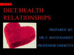 DIET/HEALTH RELATIONSHIPS PREPARED BY: DR. C. BOYD RAMSEY PROFESSOR EMERITUS OBJECTIVE To show from research data how lifestyle and the composition of human diets do or do.