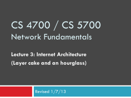 CS 4700 / CS 5700 Network Fundamentals Lecture 3: Internet Architecture (Layer cake and an hourglass)  Revised 1/7/13