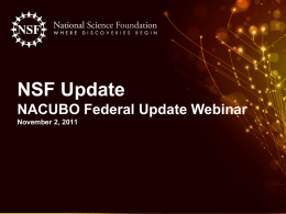 NSF Update NACUBO Federal Update Webinar November 2, 2011 Ask Early, Ask Often! • Jeremy Leffler – Outreach Specialist, Policy Office – Division of Institution.