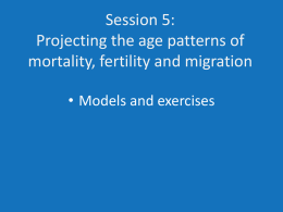 Session 5: Projecting the age patterns of mortality, fertility and migration • Models and exercises.