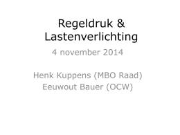 Regeldruk & Lastenverlichting 4 november 2014 Henk Kuppens (MBO Raad) Eeuwout Bauer (OCW) Regeldruk Breed begrip 1.