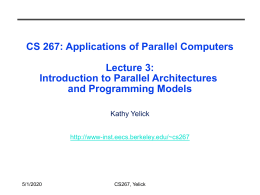 CS 267: Applications of Parallel Computers Lecture 3: Introduction to Parallel Architectures and Programming Models Kathy Yelick http://www-inst.eecs.berkeley.edu/~cs267  11/7/2015  CS267, Yelick.