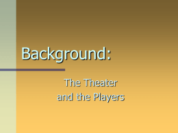 Background: The Theater and the Players Before there were theaters… Acting was originally a transient endeavor.