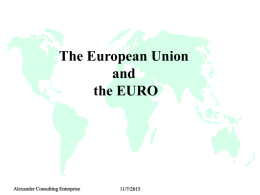 The European Union and the EURO  Alexander Consulting Enterprise  11/7/2015 Successful Economic Union Requirements  -  Economic Compatibility  -  Political Compatibility  -  Geographic Proximity  -  Cultural Compatibility  Weakness in some must be balanced by.