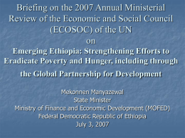 Briefing on the 2007 Annual Ministerial Review of the Economic and Social Council (ECOSOC) of the UN on Emerging Ethiopia: Strengthening Efforts to Eradicate Poverty.