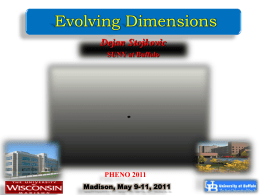 Evolving Dimensions Dejan Stojkovic SUNY at Buffalo  PHENO 2011 Madison, May 9-11, 2011 Based on: Vanishing Dimensions and Planar Events at the LHC. L.