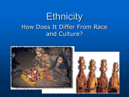 Ethnicity How Does It Differ From Race and Culture? Recap from last time .