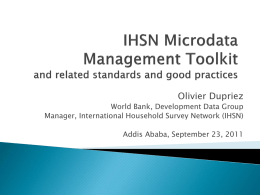 Olivier Dupriez  World Bank, Development Data Group Manager, International Household Survey Network (IHSN) Addis Ababa, September 23, 2011