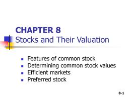 CHAPTER 8 Stocks and Their Valuation       Features of common stock Determining common stock values Efficient markets Preferred stock 8-1
