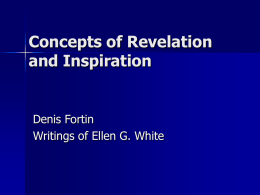 Concepts of Revelation and Inspiration  Denis Fortin Writings of Ellen G. White The Issues     Most difficulties with the writings of Ellen White stem often from.