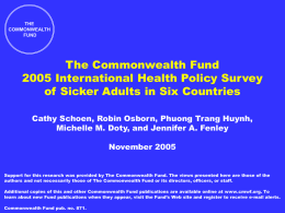 THE COMMONWEALTH FUND  The Commonwealth Fund 2005 International Health Policy Survey of Sicker Adults in Six Countries Cathy Schoen, Robin Osborn, Phuong Trang Huynh, Michelle M.