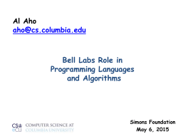 Al Aho aho@cs.columbia.edu  Bell Labs Role in Programming Languages and Algorithms  Simons Foundation May 6, 2015