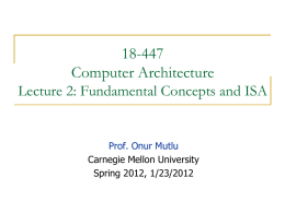 18-447 Computer Architecture Lecture 2: Fundamental Concepts and ISA  Prof. Onur Mutlu Carnegie Mellon University Spring 2012, 1/23/2012