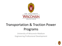 Transportation & Traction Power Programs University of Wisconsin-Madison Engineering Professional Development General Transportation Course • Engineering Modern Mass Transportation Systems – Light Rail – Rapid Transit.