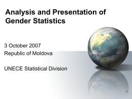 Analysis and Presentation of Gender Statistics  3 October 2007 Republic of Moldova UNECE Statistical Division.