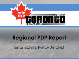 Regional PDP Report Einar Bohlin, Policy Analyst Proposal topics at the 5 RIRs Q2 2009 (23) Q4 2009 (36) Q2 2010 (35) 161282IPv4 ARIN portion of Q2/2010  IPv6  Directory Services ASNs  Other.