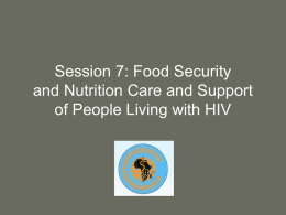 Session 7: Food Security and Nutrition Care and Support of People Living with HIV.