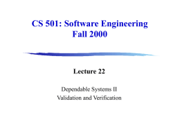 CS 501: Software Engineering Fall 2000  Lecture 22 Dependable Systems II Validation and Verification.